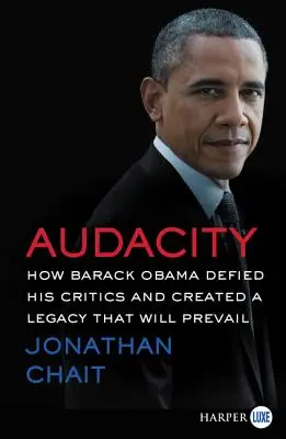 Audace : Comment Barack Obama a défié ses détracteurs et créé un héritage qui perdurera - Audacity: How Barack Obama Defied His Critics and Created a Legacy That Will Prevail