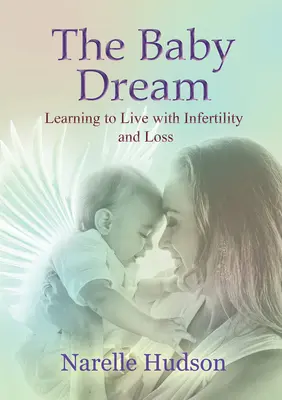 Baby Dream - Apprendre à vivre avec l'infertilité et la perte (Hudson Narelle (Narelle Hudson)) - Baby Dream - Learning to Live with Infertility and Loss (Hudson Narelle (Narelle Hudson))