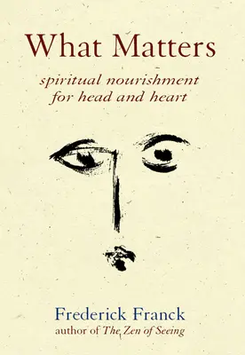 Ce qui compte : Nourriture spirituelle pour la tête et le cœur - What Matters: Spiritual Nourishment for Head and Heart