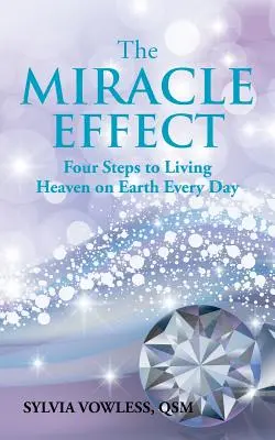 L'EFFET MIRACLE : Quatre étapes pour vivre le paradis sur terre au quotidien - The MIRACLE EFFECT: Four Steps to Living Heaven on Earth Every Day