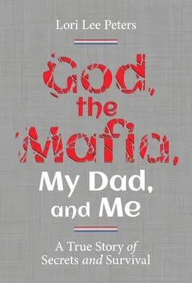 Dieu, la mafia, mon père et moi : Une histoire vraie de secrets et de survie - God, the Mafia, My Dad, and Me: A True Story of Secrets and Survival