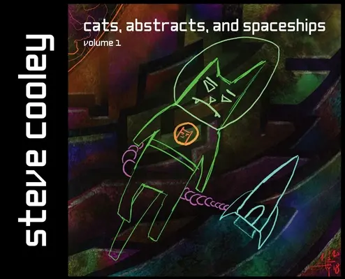 Chats, abstraits et vaisseaux spatiaux : volume 1 - Cats, Abstracts, and Spaceships: volume 1