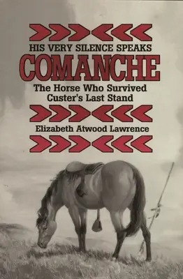 Son silence même parle : Comanche - Le cheval qui a survécu à la dernière bataille de Custer - His Very Silence Speaks: Comanche-The Horse Who Survived Custer's Last Stand