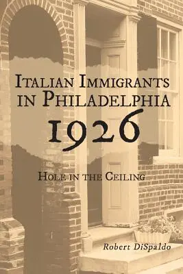 Immigrants italiens à Philadelphie en 1926 : Trou dans le plafond - Italian Immigrants in Philadelphia 1926: Hole in the Ceiling