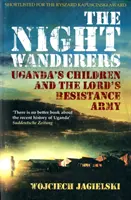 Night Wanderers - Uganda's Children and the Lord's Resistance Army (Les enfants ougandais et l'Armée de résistance du Seigneur) - Night Wanderers - Uganda's Children and the Lord's Resistance Army