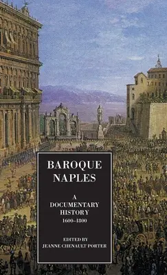 La Naples baroque : Une histoire documentaire : C.1600-1800 - Baroque Naples: A Documentary History: C.1600-1800