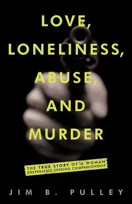 Amour, solitude, abus et meurtre : L'histoire vraie d'une femme à la recherche désespérée d'un compagnon - Love, Loneliness, Abuse, and Murder: The True Story of a Woman Desperately Seeking Companionship