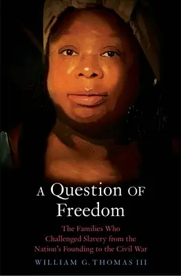 Une question de liberté : Les familles qui ont contesté l'esclavage de la fondation de la nation à la guerre civile - A Question of Freedom: The Families Who Challenged Slavery from the Nation's Founding to the Civil War