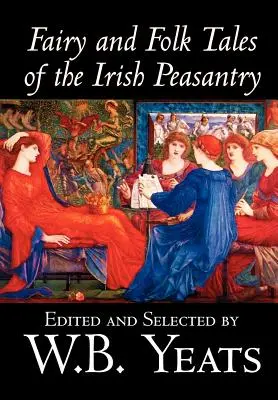 Contes de fées et contes populaires de la paysannerie irlandaise par W.B.Yeats, Sciences sociales, Folklore et mythologie - Fairy and Folk Tales of the Irish Peasantry by W.B.Yeats, Social Science, Folklore & Mythology