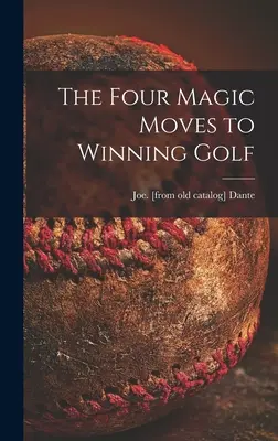 Les quatre coups magiques pour gagner au golf - The Four Magic Moves to Winning Golf