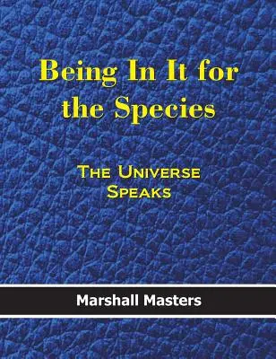 Être dans le coup pour l'espèce : L'univers parle (couverture rigide) - Being in It for the Species: The Universe Speaks (Hardcover)