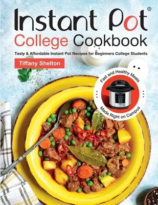 Instant Pot College Cookbook : Les recettes savoureuses et abordables de la cuisine instantanée pour les étudiants débutants. Repas rapides et sains préparés sur le campus. - Instant Pot College Cookbook: Tasty & Affordable Instant Pot Recipes for Beginners College Students. Fast and Healthy Meals Made Right on Campus.