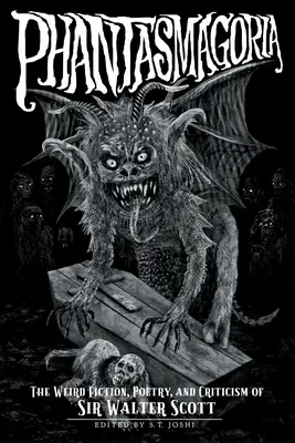 Phantasmagoria : la fiction, la poésie et la critique étranges de Sir Walter Scott - Phantasmagoria: The Weird Fiction, Poetry, and Criticism of Sir Walter Scott