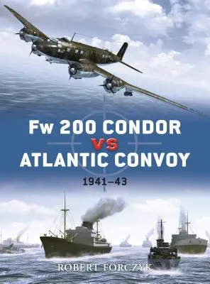 FW 200 Condor contre le convoi de l'Atlantique : 1941-43 - FW 200 Condor Vs Atlantic Convoy: 1941-43