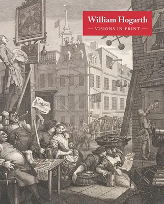 William Hogarth : Visions imprimées - William Hogarth: Visions in Print
