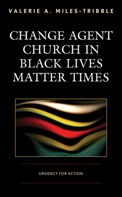L'Église agent de changement à l'époque de Black Lives Matter : L'urgence d'agir - Change Agent Church in Black Lives Matter Times: Urgency for Action