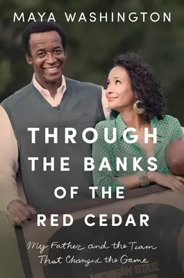 Sur les rives du cèdre rouge : Mon père et l'équipe qui a changé la donne - Through the Banks of the Red Cedar: My Father and the Team That Changed the Game