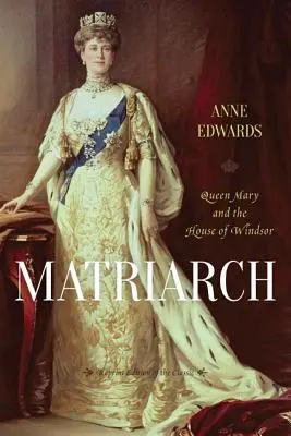 Matriarche : La reine Marie et la maison de Windsor - Matriarch: Queen Mary and the House of Windsor