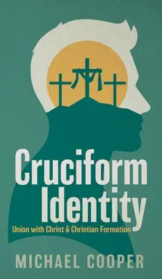 Identité cruciforme : Union avec le Christ et formation chrétienne - Cruciform Identity: Union with Christ and Christian Formation