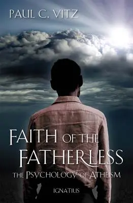 La foi des orphelins de père : La psychologie de l'athéisme - Faith of the Fatherless: The Psychology of Atheism