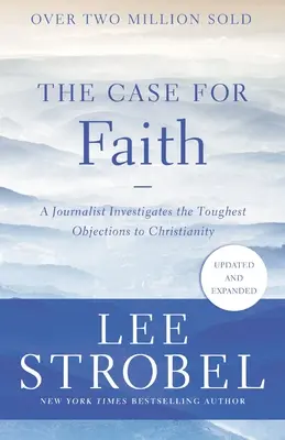 Le cas de la foi : Un journaliste enquête sur les objections les plus sévères au christianisme - The Case for Faith: A Journalist Investigates the Toughest Objections to Christianity