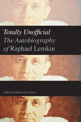 Totally Unofficial : L'autobiographie de Raphael Lemkin - Totally Unofficial: The Autobiography of Raphael Lemkin