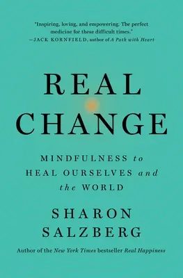 Le vrai changement : La pleine conscience pour se guérir et guérir le monde - Real Change: Mindfulness to Heal Ourselves and the World