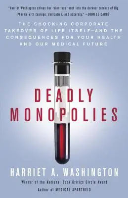 Deadly Monopolies : La prise de contrôle choquante de la vie elle-même par les entreprises - et les conséquences pour votre santé et notre avenir médical - Deadly Monopolies: The Shocking Corporate Takeover of Life Itself--And the Consequences for Your Health and Our Medical Future