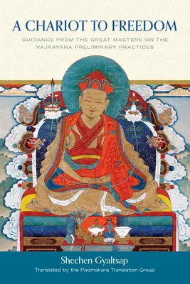 Un char vers la liberté : Conseils des grands maîtres sur les pratiques préliminaires du Vajrayana - A Chariot to Freedom: Guidance from the Great Masters on the Vajrayana Preliminary Practices