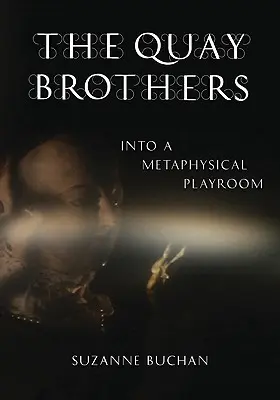 Les frères Quay : Dans une salle de jeux métaphysique - The Quay Brothers: Into a Metaphysical Playroom