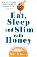 Manger, dormir et mincir avec le miel - La nouvelle percée scientifique - Eat, Sleep And Slim With Honey - The new scientific breakthrough