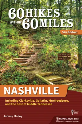 60 Hikes Within 60 Miles : Nashville : Incluant Clarksville, Gallatin, Murfreesboro, et le meilleur du Middle Tennessee - 60 Hikes Within 60 Miles: Nashville: Including Clarksville, Gallatin, Murfreesboro, and the Best of Middle Tennessee