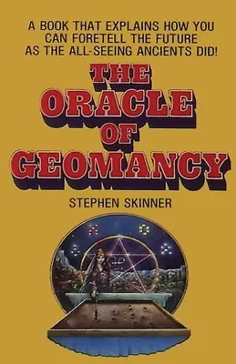 L'Oracle de la Géomancie : Techniques pratiques de divination terrestre - The Oracle of Geomancy: Practical Techniques of Earth Divination