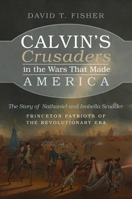 Les croisés de Calvin dans les guerres qui ont fait l'Amérique - Calvin's Crusaders in the Wars That Made America
