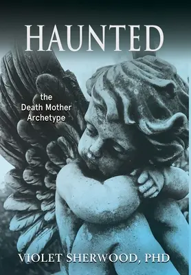 Hanté : l'archétype de la mère de la mort - Haunted: the Death Mother Archetype