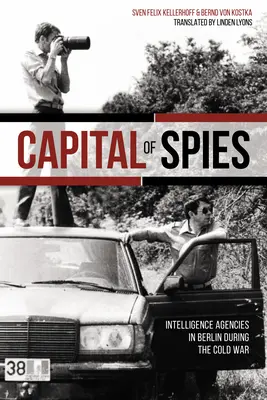 La capitale de l'espionnage : Les services de renseignement à Berlin pendant la guerre froide - Capital of Spies: Intelligence Agencies in Berlin During the Cold War