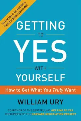 Se mettre d'accord avec soi-même : Comment obtenir ce que vous voulez vraiment - Getting to Yes with Yourself: How to Get What You Truly Want