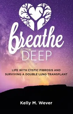 Respirez profondément : La vie avec la fibrose kystique et la survie à une double transplantation pulmonaire - Breathe Deep: Life with Cystic Fibrosis and Surviving a Double Lung Transplant