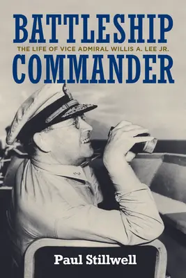 Commandant du cuirassé : La vie du vice-amiral Willis A. Lee Jr. - Battleship Commander: The Life of Vice Admiral Willis A. Lee Jr.