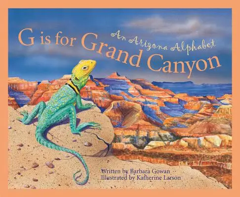 G comme Grand Canyon : Un alphabet de l'Arizona - G Is for Grand Canyon: An Arizona Alphabet