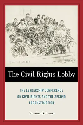 Le lobby des droits civiques : La Conférence des leaders sur les droits civils et la seconde reconstruction - The Civil Rights Lobby: The Leadership Conference on Civil Rights and the Second Reconstruction
