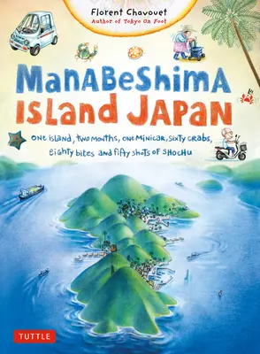 L'île de Manabeshima au Japon : Une île, deux mois, une minicar, soixante crabes, quatre-vingts bouchées et cinquante shots de shochu - Manabeshima Island Japan: One Island, Two Months, One Minicar, Sixty Crabs, Eighty Bites and Fifty Shots of Shochu