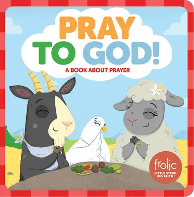 Priez Dieu : Un livre sur la prière - Pray to God: A Book about Prayer