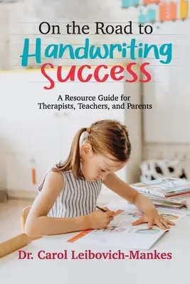 Sur la voie de la réussite en écriture manuscrite : Un guide de ressources pour les thérapeutes, les enseignants et les parents - On The Road To Handwriting Success: A Resource Guide for Therapists, Teachers, and Parents