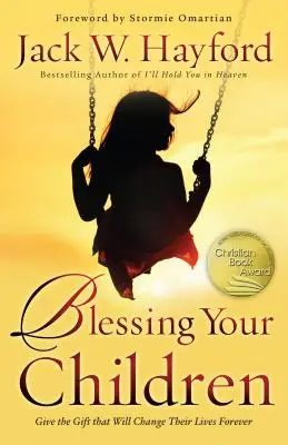 Bénir vos enfants : Offrez le cadeau qui changera leur vie à jamais - Blessing Your Children: Give the Gift That Will Change Their Lives Forever