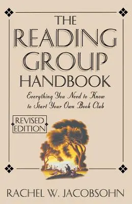 Le manuel du groupe de lecture : Tout ce que vous devez savoir, du choix des membres à l'animation des discussions - The Reading Group Handbook: Everything You Need to Know, from Choosing Membersto Leading Discussions