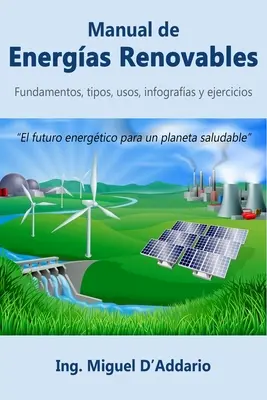 Manuel des énergies renouvelables : Principes, types, usages, fiches d'information et exercices - Manual de Energas Renovables: Fundamentos, tipos, usos, infografas y ejercicios