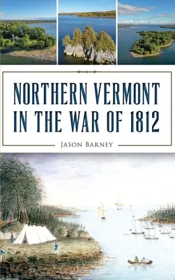 Le nord du Vermont pendant la guerre de 1812 - Northern Vermont in the War of 1812