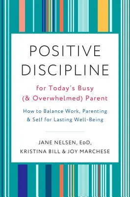 Discipline positive pour les parents occupés (et débordés) d'aujourd'hui : Comment équilibrer le travail, l'éducation des enfants et soi-même pour un bien-être durable. - Positive Discipline for Today's Busy (and Overwhelmed) Parent: How to Balance Work, Parenting, and Self for Lasting Well-Being