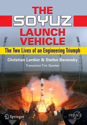 Le véhicule de lancement Soyouz : Les deux vies d'un triomphe technique - The Soyuz Launch Vehicle: The Two Lives of an Engineering Triumph